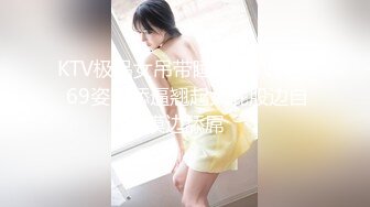 美腿翘臀性感身材美少妇推油生理保养按摩一线天馒头美鲍被扣的爱液泛滥主动吃屌被操销魂的叫声让人受不了